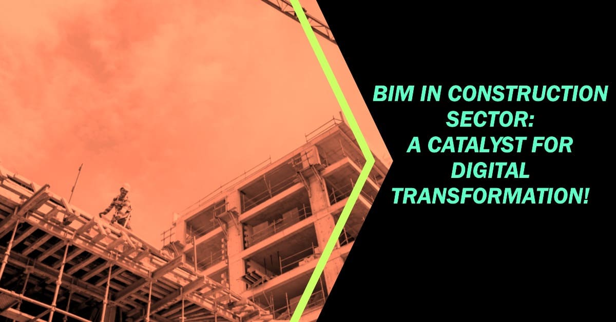 BIM in Construction Sector A Catalyst for Digital Transformation!