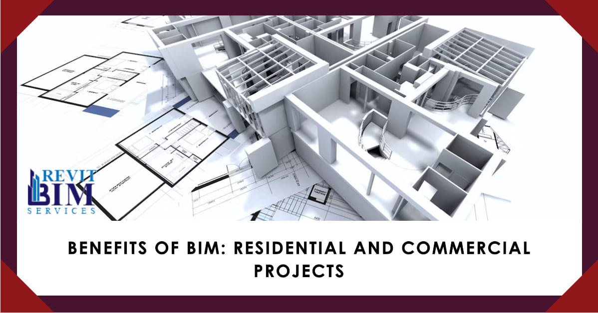 Benefits of BIM: Residential and Commercial Projects